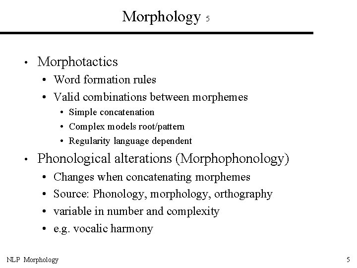 Morphology 5 • Morphotactics • Word formation rules • Valid combinations between morphemes •