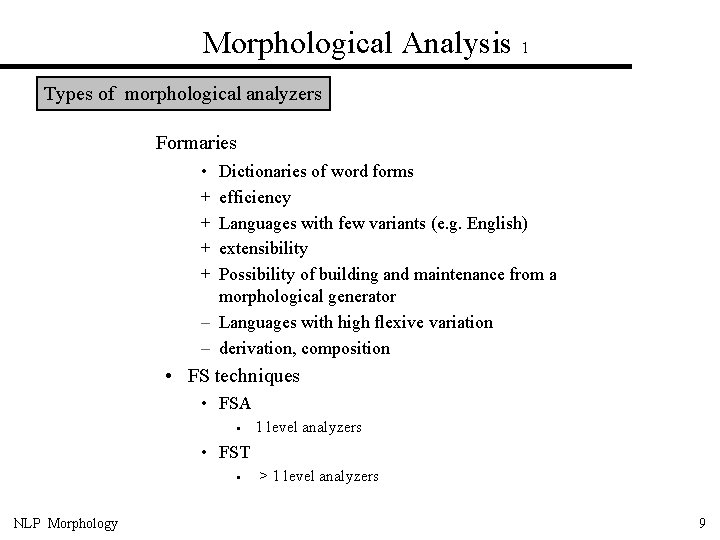Morphological Analysis 1 Types of morphological analyzers Formaries • + + Dictionaries of word