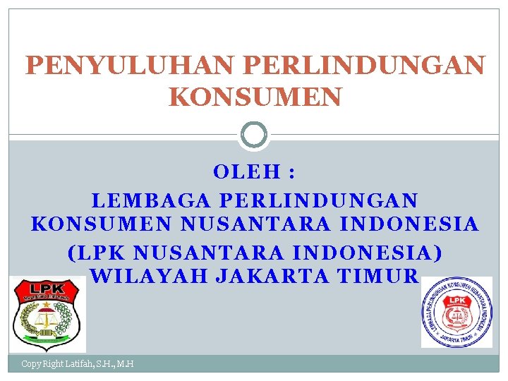 PENYULUHAN PERLINDUNGAN KONSUMEN OLEH : LEMBAGA PERLINDUNGAN KONSUMEN NUSANTARA INDONESIA (LPK NUSANTARA INDONESIA) WILAYAH