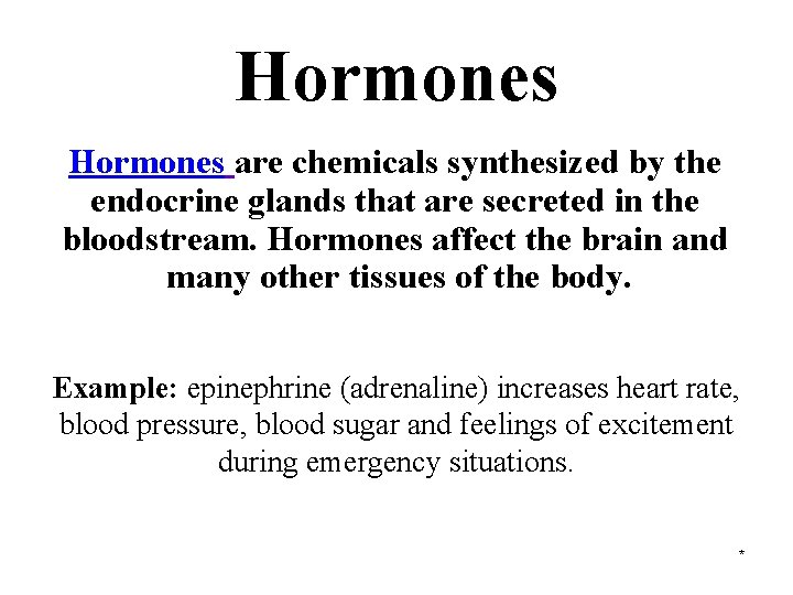 Hormones are chemicals synthesized by the endocrine glands that are secreted in the bloodstream.