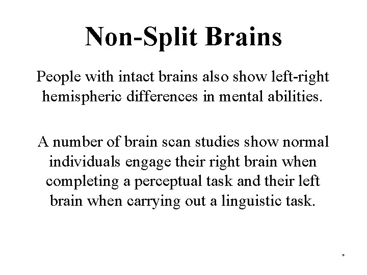 Non-Split Brains People with intact brains also show left-right hemispheric differences in mental abilities.