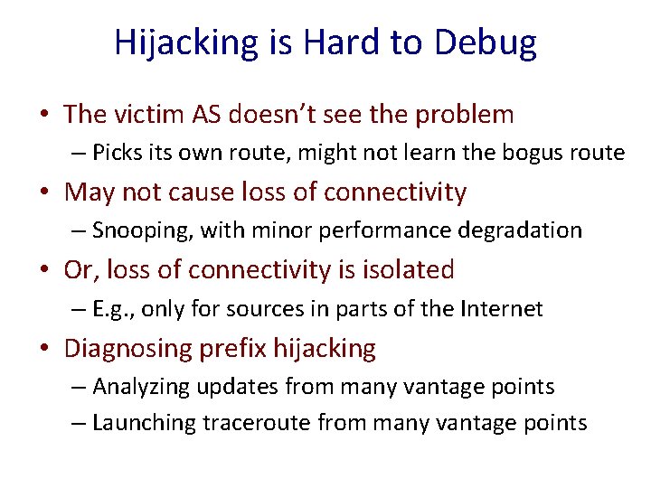 Hijacking is Hard to Debug • The victim AS doesn’t see the problem –