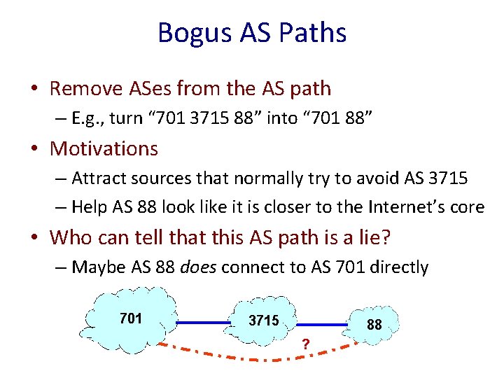 Bogus AS Paths • Remove ASes from the AS path – E. g. ,