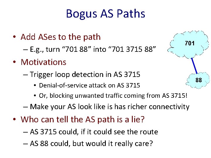 Bogus AS Paths • Add ASes to the path – E. g. , turn