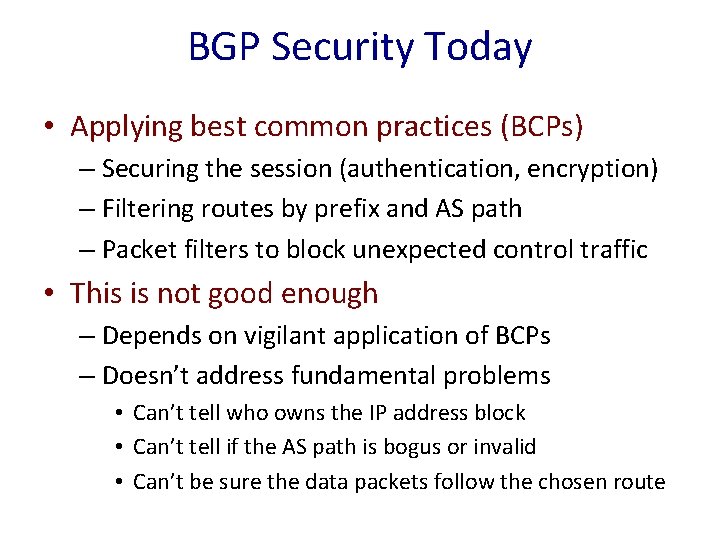 BGP Security Today • Applying best common practices (BCPs) – Securing the session (authentication,