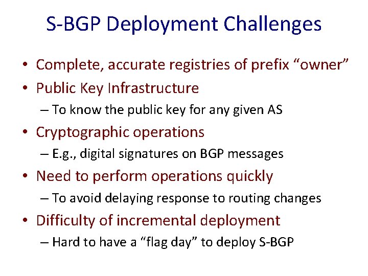 S-BGP Deployment Challenges • Complete, accurate registries of prefix “owner” • Public Key Infrastructure