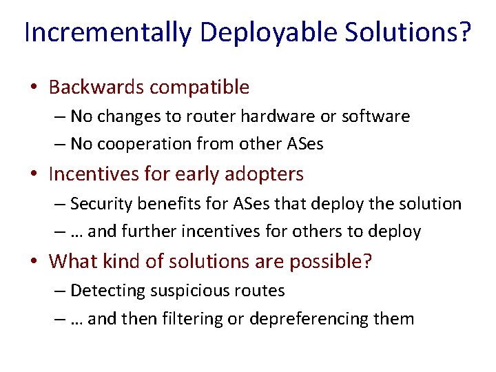 Incrementally Deployable Solutions? • Backwards compatible – No changes to router hardware or software