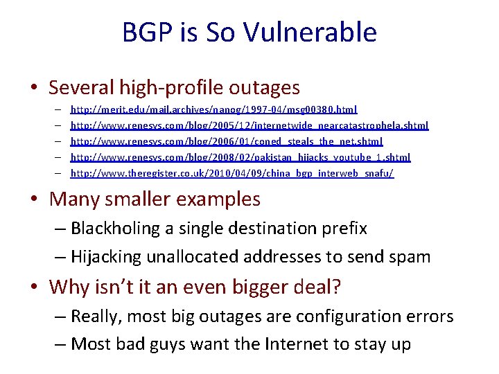 BGP is So Vulnerable • Several high-profile outages – – – http: //merit. edu/mail.