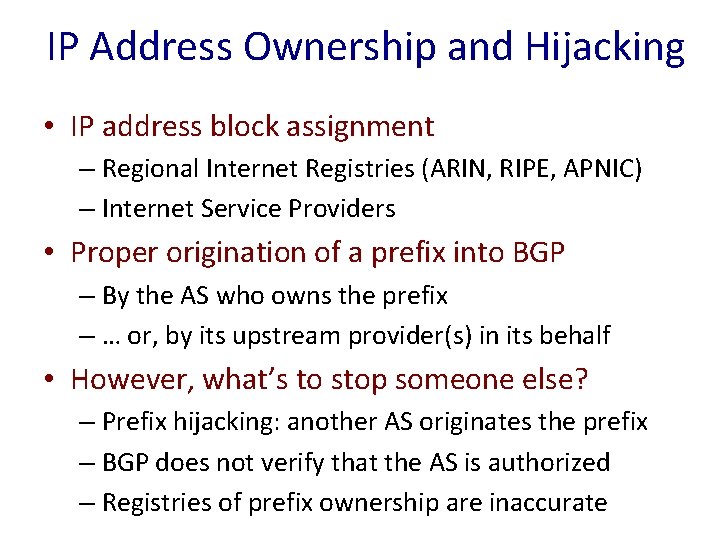 IP Address Ownership and Hijacking • IP address block assignment – Regional Internet Registries