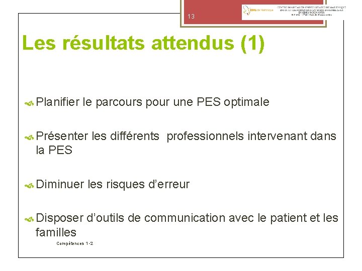 13 Les résultats attendus (1) Planifier le parcours pour une PES optimale Présenter les