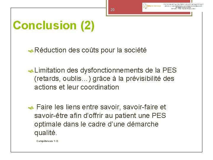 20 Conclusion (2) Réduction des coûts pour la société Limitation des dysfonctionnements de la