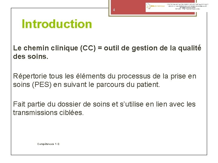 4 Introduction Le chemin clinique (CC) = outil de gestion de la qualité des