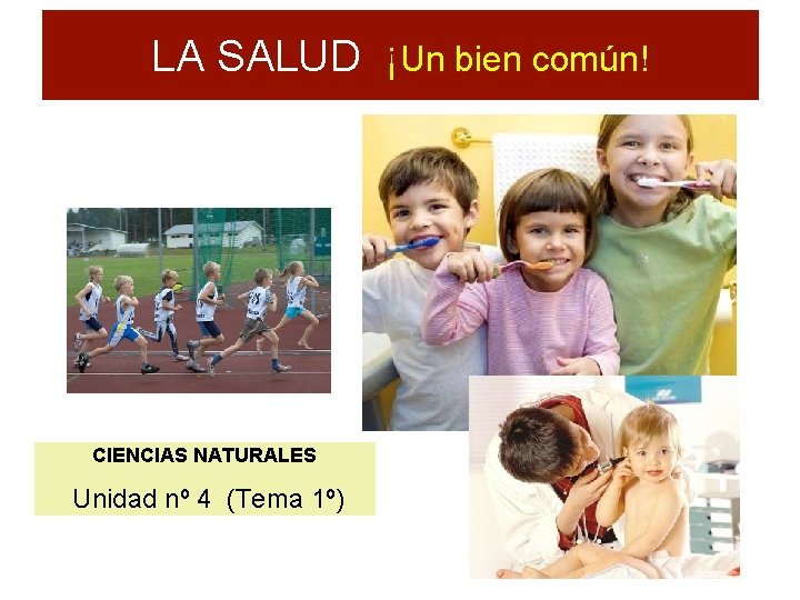 LA SALUD ¡Un bien común! CIENCIAS NATURALES Unidad nº 4 (Tema 1º) 