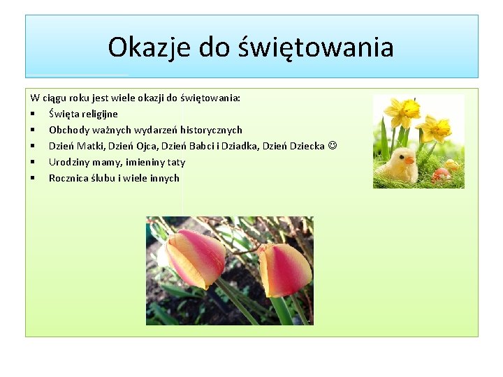 Okazje do świętowania W ciągu roku jest wiele okazji do świętowania: § Święta religijne