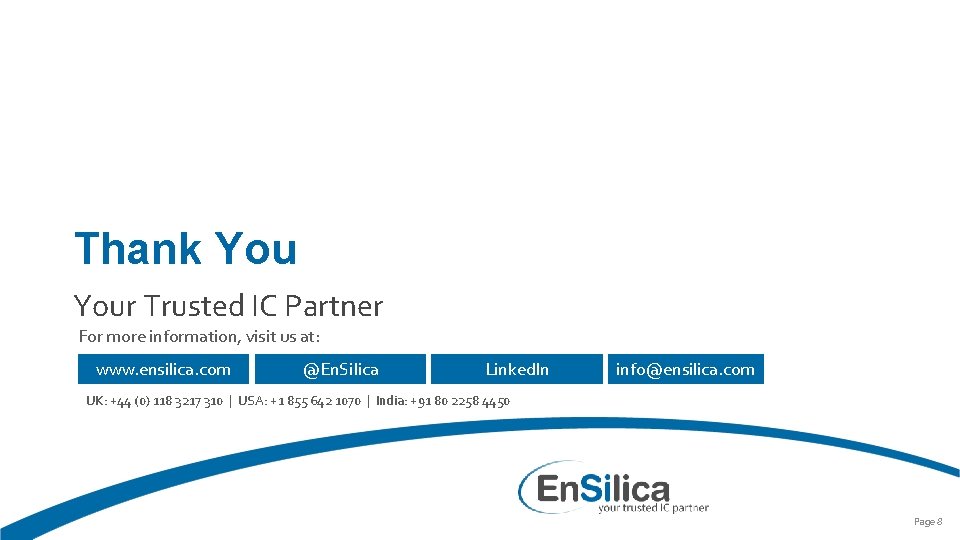 Thank Your Trusted IC Partner For more information, visit us at: www. ensilica. com Thank Your Trusted IC Partner For more information, visit us at: www. ensilica. com