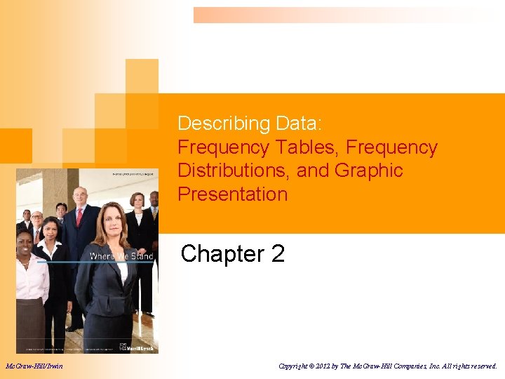 Describing Data: Frequency Tables, Frequency Distributions, and Graphic Presentation Chapter 2 Mc. Graw-Hill/Irwin Copyright