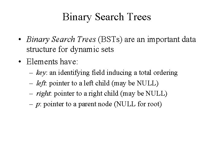 Binary Search Trees • Binary Search Trees (BSTs) are an important data structure for