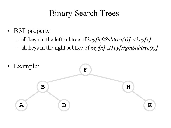 Binary Search Trees • BST property: – all keys in the left subtree of