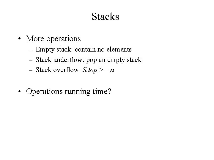 Stacks • More operations – Empty stack: contain no elements – Stack underflow: pop