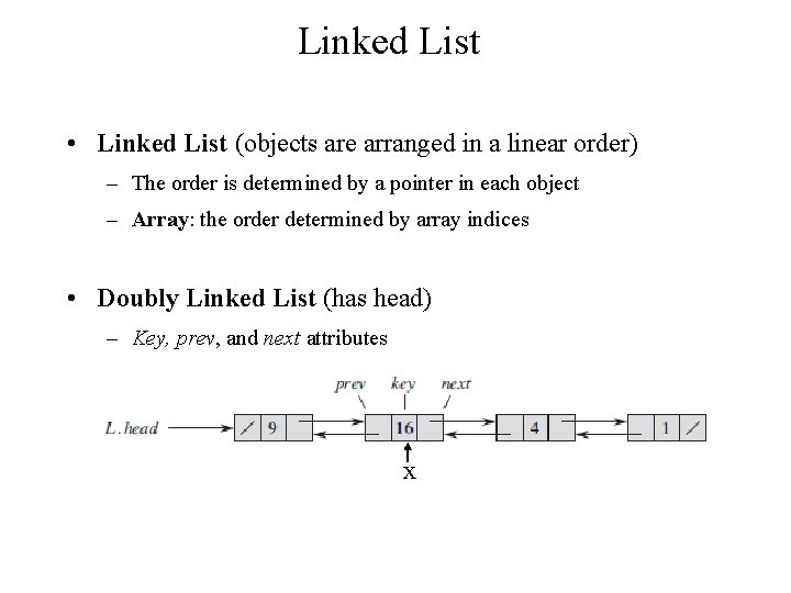 Linked List • Linked List (objects are arranged in a linear order) – The