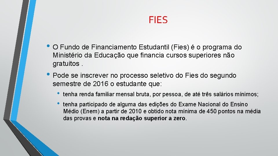 FIES • O Fundo de Financiamento Estudantil (Fies) é o programa do Ministério da