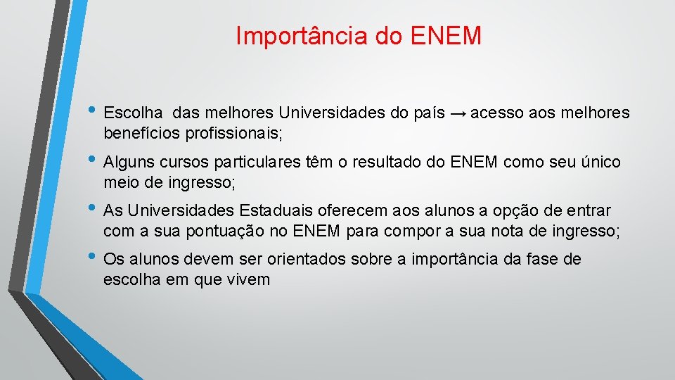 Importância do ENEM • Escolha das melhores Universidades do país → acesso aos melhores