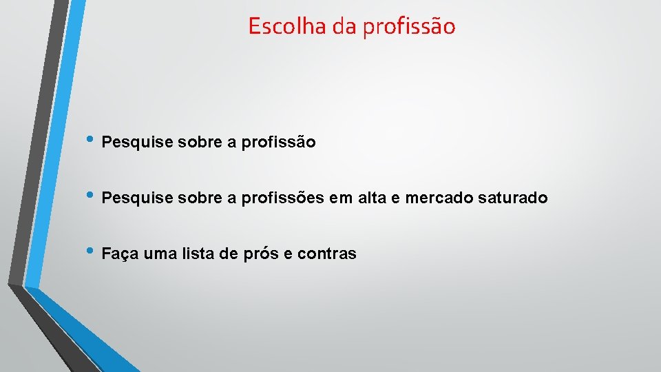 Escolha da profissão • Pesquise sobre a profissão • Pesquise sobre a profissões em