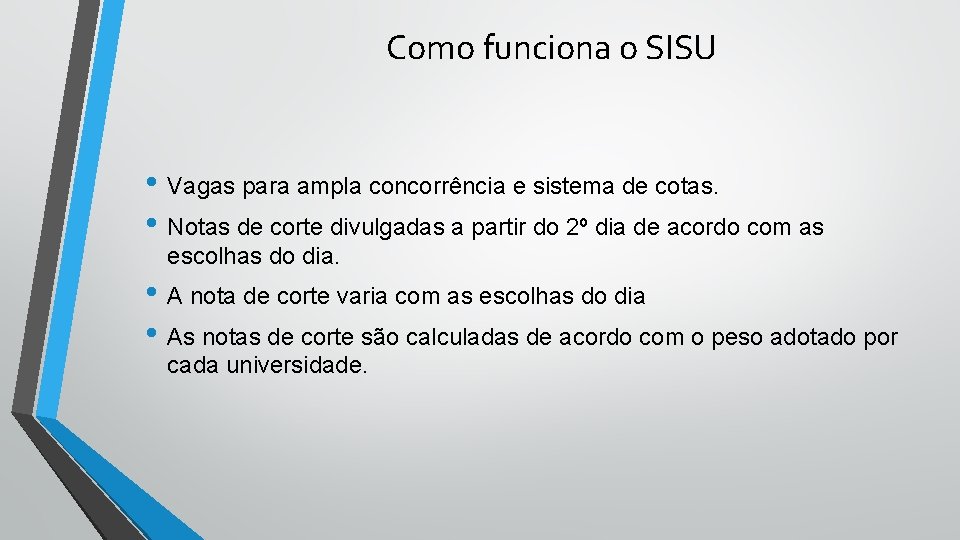 Como funciona o SISU • Vagas para ampla concorrência e sistema de cotas. •