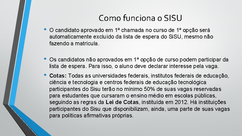 Como funciona o SISU • O candidato aprovado em 1ª chamada no curso de