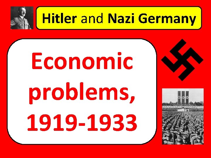 Hitler and Nazi Germany Economic problems, 1919 -1933 
