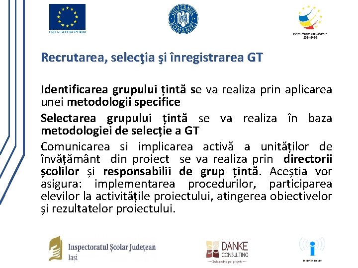 Recrutarea, selecţia şi înregistrarea GT Identificarea grupului țintă se va realiza prin aplicarea unei