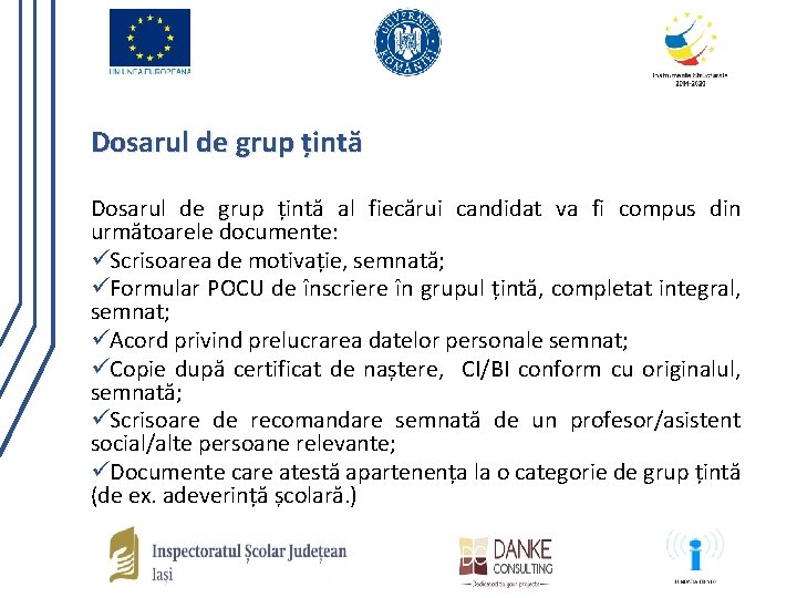 Dosarul de grup țintă al fiecărui candidat va fi compus din următoarele documente: üScrisoarea