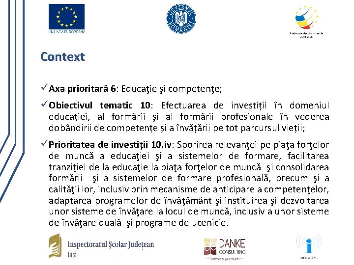 Context ü Axa prioritară 6: Educaţie şi competenţe; ü Obiectivul tematic 10: Efectuarea de