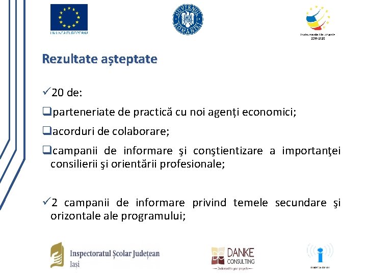 Rezultate așteptate ü 20 de: qparteneriate de practică cu noi agenți economici; qacorduri de