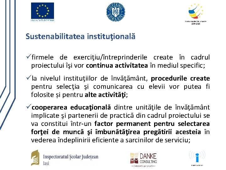 Sustenabilitatea instituţională üfirmele de exerciţiu/întreprinderile create în cadrul proiectului îşi vor continua activitatea în