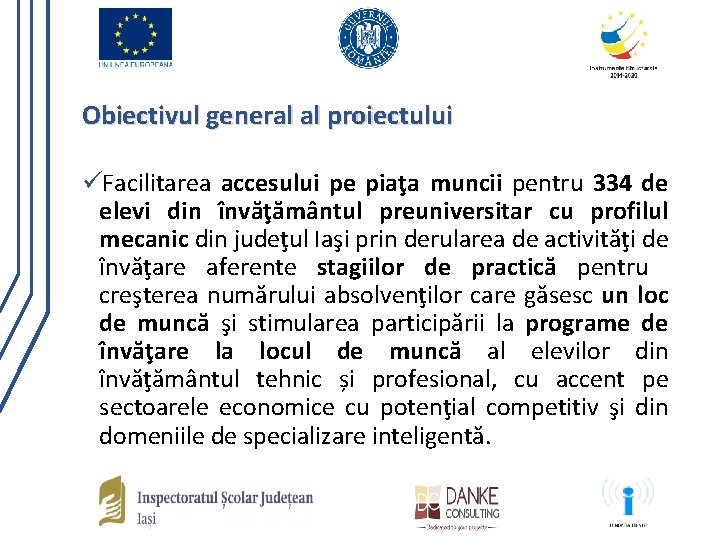 Obiectivul general al proiectului üFacilitarea accesului pe piaţa muncii pentru 334 de elevi din