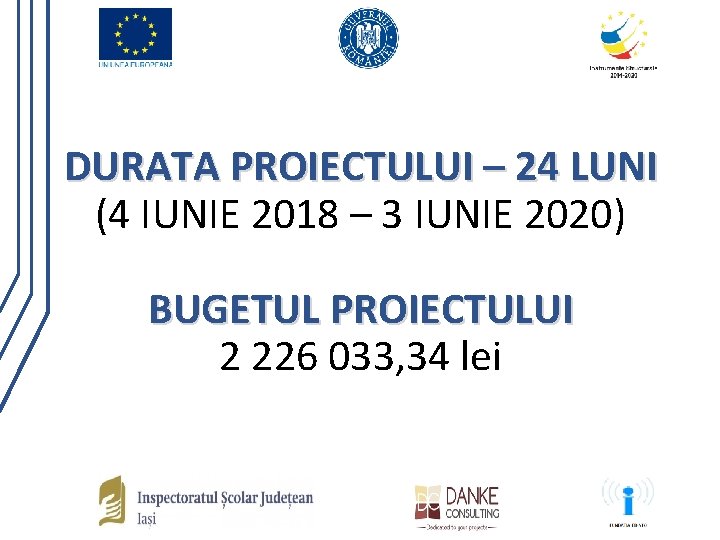 DURATA PROIECTULUI – 24 LUNI (4 IUNIE 2018 – 3 IUNIE 2020) BUGETUL PROIECTULUI