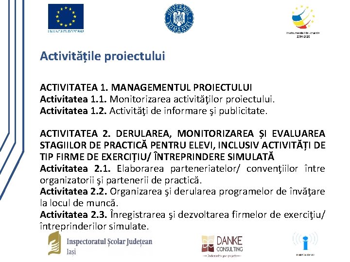 Activitățile proiectului ACTIVITATEA 1. MANAGEMENTUL PROIECTULUI Activitatea 1. 1. Monitorizarea activităţilor proiectului. Activitatea 1.