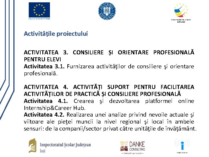 Activitățile proiectului ACTIVITATEA 3. CONSILIERE ȘI ORIENTARE PROFESIONALĂ PENTRU ELEVI Activitatea 3. 1. Furnizarea
