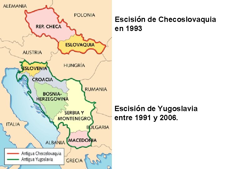 Escisión de Checoslovaquia en 1993 Escisión de Yugoslavia entre 1991 y 2006. 