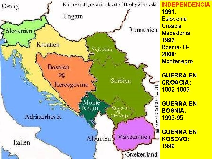 INDEPENDENCIA: 1991: Eslovenia Croacia Macedonia 1992: Bosnia- H 2006: Montenegro GUERRA EN CROACIA: 1992