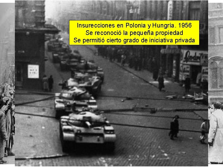 Hungría: 1956 Insurecciones en Polonia y Hungría. 1956 Se reconoció la pequeña propiedad Se