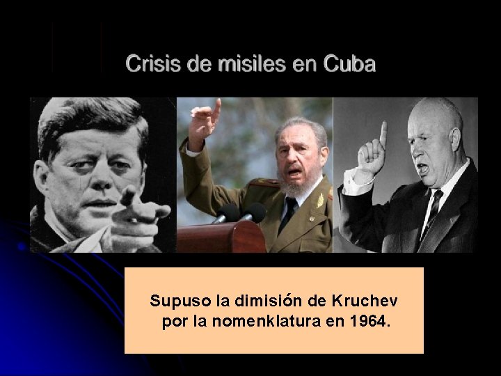 Supuso la dimisión de Kruchev por la nomenklatura en 1964. 