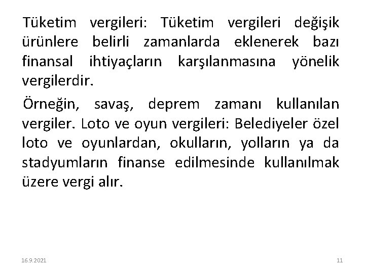 Tüketim vergileri: Tüketim vergileri değişik ürünlere belirli zamanlarda eklenerek bazı finansal ihtiyaçların karşılanmasına yönelik