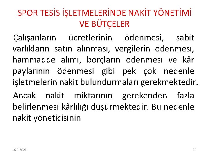 SPOR TESİS İŞLETMELERİNDE NAKİT YÖNETİMİ VE BÜTÇELER Çalışanların ücretlerinin ödenmesi, sabit varlıkların satın alınması,