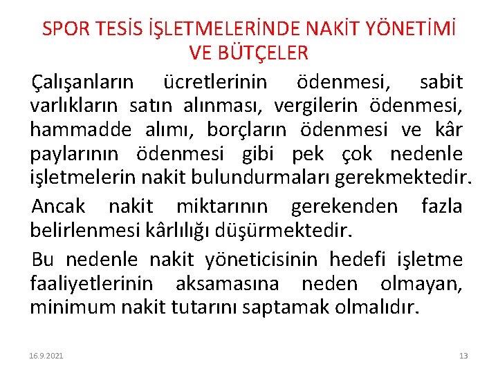 SPOR TESİS İŞLETMELERİNDE NAKİT YÖNETİMİ VE BÜTÇELER Çalışanların ücretlerinin ödenmesi, sabit varlıkların satın alınması,