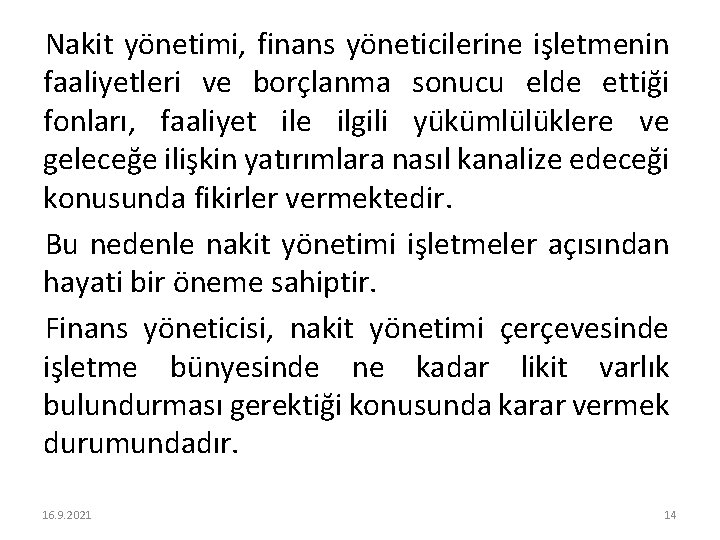 Nakit yönetimi, finans yöneticilerine işletmenin faaliyetleri ve borçlanma sonucu elde ettiği fonları, faaliyet ile