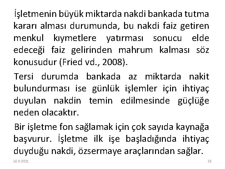 İşletmenin büyük miktarda nakdi bankada tutma kararı alması durumunda, bu nakdi faiz getiren menkul