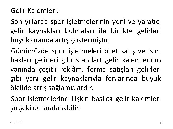 Gelir Kalemleri: Son yıllarda spor işletmelerinin yeni ve yaratıcı gelir kaynakları bulmaları ile birlikte