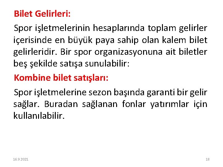 Bilet Gelirleri: Spor işletmelerinin hesaplarında toplam gelirler içerisinde en büyük paya sahip olan kalem